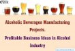 Alcoholic Beverages Manufacturing Projects. Profitable ... · population, sizable middle class population with rising spending power, and a sound economy are certain significant reasons