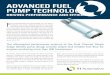 ADVANCED FUEL PUMP TECHNOLOGY · 2019-03-21 · ADVANCED FUEL PUMP TECHNOLOGY DRIVING PERFORMANCE AND EFFICIENCY F uel pump technology has evolved rapidly since the days of mechanical