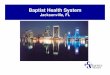 Baptist Health System - FHAcollab.fha.org/files/SCoxwell_ReadmCollabMtg_10-16-09.pdf · Baptist Health System Five (5) Hospital System – Serving greater Jacksonville area and SE