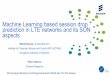 Machine Learning based session drop prediction in LTE ... · Machine Learning based session drop prediction in LTE networks and its SON aspects Bálint Daróczy, ... › Data is based