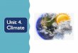 Unit 4. Climate - WordPress.com–The polar and alpine climates have the lowest temperatures. –The tropical climate is a kind of temperate climate. –The oceanic climate is hot