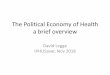 Political economy of health - IPHU · Marx, Thomas Malthus – the economics of . the polity (cf the household) – understanding: farming versus factories, trade and finance, profit