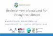 KMRP Day1 Martial Depczynski Replenishment of corals and fish through recruitment … · 2017-12-13 · Acknowledgments The State Government of Western Australia and WAMSI partners