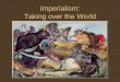 Imperialism: Taking over the WorldImperialism: Cuba and Latin America Who were the Imperialists? Originally Spain, then the U.S. How did the US gain/maintain control? Economic Imperialism