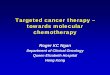Targeted cancer therapy â€“ towards molecular Targeted cancer therapy â€“ towards molecular chemotherapy