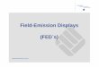 Field-Emission Displays (FED´s) - fh-muenster.de · 1. Working Principle 4 generation of electrons: via field emission electrical fields above 109 V/cm set free electrons from metal