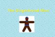 The Gingerbread Man · 2020-03-01 · He was so quick. Sam could not catch him. Next Then the gingerbread man rode on the bike. He was so quick. Sam could not catch him. The gingerbread