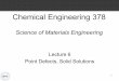 Chemical Engineering 378mjm82/che378/Fall2019/LectureNotes/Lecture_6_notes.pdfScience of Materials Engineering Lecture 6. Point Defects, Solid Solutions. Spiritual Thought. ... Materials