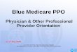 Blue Medicare PPO - Blue Cross Blue Shield of Texas1 Blue Medicare PPO Physician & Other Professional Provider Orientation as of May 2009 A product of HCSC Insurance Services Company,