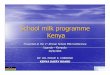 School milk programme Kenya - Food and Agriculture ... · Strategy •Kenya co -operative Creameries was a monopoly in milk processing and distribution at the time •K.C.C processed