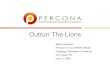 Outrun The Lions - Percona · Outrun The Lions Baron Schwartz Percona Inc (via OfferPal Media) FaceApps Developer Conference Las Vegas, NV July 12, 2008