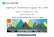OpenMP Accelerator Support for GPU - Home - OpenPOWER · 2019-03-01 · OpenMP accelerator support The teamsconstruct creates a league of thread teams Exploit extra level of parallelism