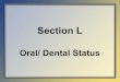 Section L: Oral/Dental Status 3.0 Training Slides Section L V1.00...Minimum Data Set (MDS) 3.0 Section L 15 May 2010 12 Section L Summary • Section L is a new section in MDS 3.0