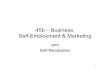 45b – Business: Self-Employment & Marketing · overcome?, smartest decisions, poorest decisions/ mistakes, • Keys to long-term success and happiness • First felt successful