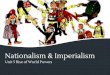 Nationalism & Imperialism - MRS. MOTSINGER · 2019-02-11 · Nationalism is an extreme form of believing one’s country is better than others. Imperialism brings that nation’s