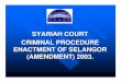 SYARIAH COURT CRIMINAL PROCEDURE ENACTMENT OF … · Criminal procedure enactment was adopted from the CPC. It consists of procedures of arrest, summon, warrant of arrest, search