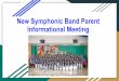 New Symphonic Band Parent Informational Meeting...Symphonic Band – Band Camp Band Camp is an additional cost $420 for each Symphonic Band member - this is due TODAY! There are TWO