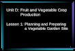Unit D: Fruit and Vegetable Crop Production · Unit D: Fruit and Vegetable Crop Production Lesson 1: Planning and Preparing a Vegetable Garden Site 1 . 2 Terms • Adequate sunlight