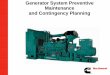 Generator System Preventive Maintenance and Contingency ......Maintenance Schedule Each Manufacturer and Model have a unit specific Maintenance Schedule, normally broken down by daily,