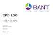 BANT CPD ONLINE LOGGING SYSTEM...BANT CPD Log User Guide Screen: Enter CPD Activity: Step 2 of 2 Step 2 CPD Activity Details This is where you enter a description of how this CPD activity
