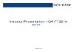 Investor Presentation – Q4 FY 2016 - DCB Bank · presentation, without any obligation to notify any person of such revision or changes. The accuracy of this presentation is not