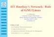 IIT Bombay’s Network: Rolesiva/talks/gnunify.pdf · IIT Bombay’s Network: Role of GNU/Linux G. Sivakumar Computer Science Department Indian Institute of Technology, Bombay Mumbai