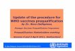 Update of the procedure for WHO vaccines prequalification · Dr. Nora Dellepiane, Scientist WHO/IVB/QSS 4 April 2011 Update of the procedure for WHO vaccines prequalification by Dr