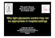 Why tight glycaemic control may not be appropriate in ... Tight glycemmic... · Why tight glycaemic control may not be appropriate in hospital settings D Mesotten MD, PhD Katholieke