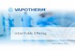 Initial Public Offerings22.q4cdn.com/365241770/files/doc_presentations/Vapotherm-IPO-Road... · Initial Public Offering N O V E M B E R 2 0 1 8. Certain statements in this ... You