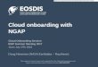 Cloud onboarding with NGAP - NASA · Cloud onboarding with NGAP ... US-East region for Platform as a service (PaaS) applications •In the future, we could support deployment across