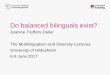 Do balanced bilinguals exist? - Universität Hildesheimmudil.blog.uni-hildesheim.de/files/2017/06/Hildesheim_JeanineTreffers-Daller.pdf · Do balanced bilinguals exist? Jeanine Treffers-Daller