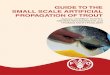 Guide to the small scale artificial propagation of trout · artificial reproduction of rainbow trout may be very useful. It is expected that technical information presented in this