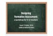 Designing Formative Assessment · engage in these 3 types of formative assessment in your setting? •In your experience, what ... but Separate Paper/Computer 1 or 2 1-3 Days Teacher