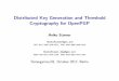 Distributed Key Generation and Threshold Cryptography for ... · Distributed Key Generation and Threshold Cryptography for OpenPGP Heiko Stamer HeikoStamer@gmx.net 76F7 3011 329D