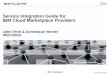 Service Integration Guide for IBM Cloud Marketplace Providers · 2016-10-21 · For Bluemix integration, this notification is used to carry the Cloud Foundry payload e.g. cf create-,