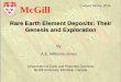 Rare Earth Element Deposits: Their Genesis and …...Rare Earth Element Deposits: Their Genesis and Exploration A.E. Williams-Jones Department of Earth and Planetary Sciences McGill