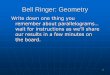 Bell Ringer: Geometry - Montgomery County Schools · 2017-10-18 · 3 Bell Ringer: Geometry Each student write down his or her one thing you remember about parallelograms on the whiteboard