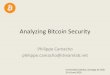 Analyzing Bitcoin Security - Columbia University · Analyzing Bitcoin Security Philippe Camacho philippe.camacho@dreamlab.net Universidad Católica, Santiago de Chile 15 of June 2016