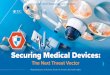 Securing Medical Devices · hardening, out-of-date patch levels, embedded operating systems that are no longer supported, and hardcoded or default passwords. Medical device manufacturers