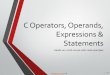 C Operators, Operands, Expressions & Statements · is a change in the state of the execution ... The result of the address operation is a pointer to the operand. The type addressed