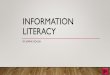 Information Literacysgough1/infolit.pdfTHE BASICS •According to LibGuides, Information Literacy is: •"the ability to locate, evaluate, and use information to become independent