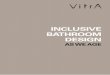 INCLUSIVE BATHROOM DESIGN - VitrA · 2018-03-12 · Introduction Traditionally the bathroom has been seen as a utility space in the home, somewhere private for washing and toileting