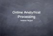 Online Analytical Processing - Vaibhav Bajpai · 2020-03-01 · Architecture Information Sources Operational Databases ERP system Semi-Structured Sources does not conform with formal
