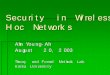 Security in Wireless Ad Hoc Networks - SIGPLsigpl.or.kr/school/2003s/slides/12.pdfSecure routing and intrusion detection(1/2) Secure Routing for Mobile Ad Hoc Networks Packet Leashes: