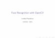 Face Recognition with OpenCVw3.impa.br/~lenka/courses/IP/FaceRecognition.pdfFace Detection with OpenCV For face detection, OpenCV o ers two types of cascade classi ers: I Haar-Cascades