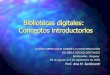 Bibliotecas digitales: Conceptos introductorios · Conceptos introductorios CURSO MERCOSUR SOBRE LA CONSTRUCCIÓN DE BIBLIOTECAS DIGITALES Montevideo, Uruguay 29 de agosto al 2 de