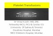 Platelet Transfusions · 2020-01-11 · •Thrombocytopenia is defined as a platelet count less than 1.5 lacs/cmm •2nd most common (after anemia) hematologic disorder of infants