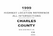 Calendar Year HIGHWAY LOCATION REFERENCE …Calendar Year HIGHWAY LOCATION REFERENCE ALL INTERSECTIONS Data as of December 31, 1999 SHA DISTRICT #5 CH ROUTE ALERT LIST CHARLES COUNTY