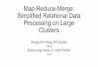 Map-Reduce-Merge: Simplified Relational Data Processing on ... · Why go to Map-Reduce-Merge? • Map%Reduce)cantsupportrelaonal)algebraeﬃciently)without sacriﬁcing)the)exisCng)generality)and)simplicity.)