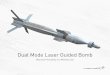 Dual Mode Laser Guided Bomb - Lockheed Martin · 2020-03-18 · • Combination of Semi-Active Laser (SAL) seeker technology with GPS/INS navigation is affordable and improves the